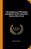 Cover: The Sequence of Plumages and Moults of the Passerine Birds of New York - Franklin Classics