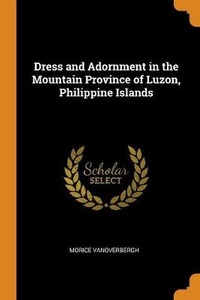 Abbildung von: Dress and Adornment in the Mountain Province of Luzon, Philippine Islands - Franklin Classics