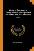 Cover: Guide to Dartmoor; a Topographical Description of the Forest and the Commons; Volume 2 - Franklin Classics
