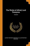 Cover: The Works of Alfred, Lord Tennyson; Volume 6 - Franklin Classics
