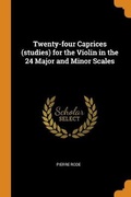 Cover: Twenty-four Caprices (studies) for the Violin in the 24 Major and Minor Scales - Franklin Classics
