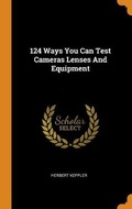Cover: 124 Ways You Can Test Cameras Lenses And Equipment - Franklin Classics