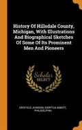 Cover: History Of Hillsdale County, Michigan, With Illustrations And Biographical Sketches Of Some Of Its Prominent Men And Pioneers - Franklin Classics