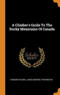 Cover: A Climber's Guide To The Rocky Mountains Of Canada - Franklin Classics