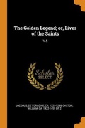 Cover: The Golden Legend; or, Lives of the Saints - Franklin Classics