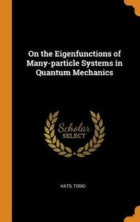 Enlarge image Cover: On the Eigenfunctions of Many-particle Systems in Quantum Mechanics - Franklin Classics