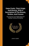 Cover: Game Fowls, Their Origin And History, With A Description Of The Breeds, Strains, And Crosses - Franklin Classics