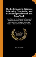Cover: The Boilermaker's Assistant in Drawing, Templating, and Calculating Boiler Work and Tank Work - Franklin Classics Trade Press