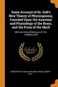 Cover: Some Account of Dr. Gall's New Theory of Physiognomy, Founded Upon the Anatomy and Physiology of the Brain, and the Form of the Skull - Franklin Classics Trade Press