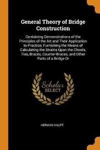 Abbildung von: General Theory of Bridge Construction - Franklin Classics Trade Press