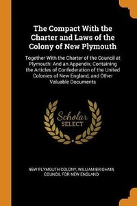 Enlarge image Cover: The Compact With the Charter and Laws of the Colony of New Plymouth - Franklin Classics Trade Press