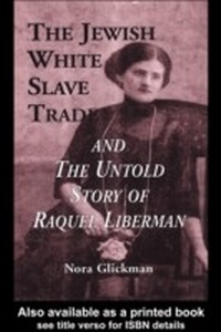 Bild vergrößern Bild: The Jewish White Slave Trade and the Untold Story of Raquel Liberman - Routledge