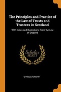 Cover: The Principles and Practice of the Law of Trusts and Trustees in Scotland - Franklin Classics Trade Press