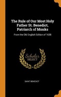 Cover: The Rule of Our Most Holy Father St. Benedict, Patriarch of Monks - Franklin Classics Trade Press