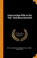 Cover: Gegenseitige Hilfe in Der Tier- Und Menschenwelt - Franklin Classics Trade Press