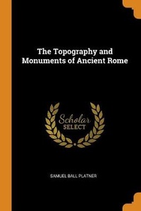 Enlarge image Cover: The Topography and Monuments of Ancient Rome - Franklin Classics Trade Press