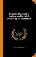 Cover: Sermons Preached at Lochcarron [Ed.] With Preface by W. Mackenzie - Franklin Classics Trade Press