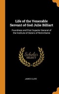 Cover: Life of the Venerable Servant of God Julie Billiart - Franklin Classics Trade Press