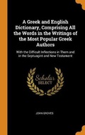 Cover: A Greek and English Dictionary, Comprising All the Words in the Writings of the Most Popular Greek Authors - Franklin Classics Trade Press
