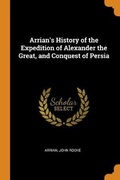 Cover: Arrian's History of the Expedition of Alexander the Great, and Conquest of Persia - Franklin Classics Trade Press
