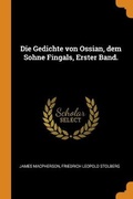 Cover: Die Gedichte von Ossian, dem Sohne Fingals, Erster Band. - Franklin Classics Trade Press