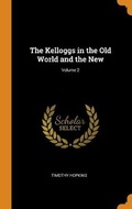 Cover: The Kelloggs in the Old World and the New; Volume 2 - Franklin Classics Trade Press
