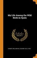 Cover: My Life Among the Wild Birds in Spain - Franklin Classics Trade Press