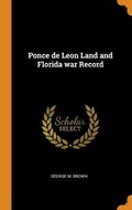 Cover: Ponce de Leon Land and Florida war Record - Franklin Classics Trade Press