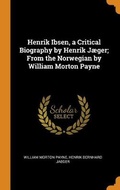 Cover: Henrik Ibsen, a Critical Biography by Henrik Jaeger; From the Norwegian by William Morton Payne - Franklin Classics Trade Press