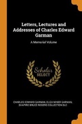 Cover: Letters, Lectures and Addresses of Charles Edward Garman - Franklin Classics Trade Press