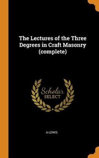 Enlarge image Cover: The Lectures of the Three Degrees in Craft Masonry (complete) - Franklin Classics Trade Press