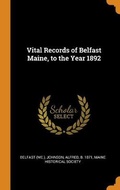 Cover: Vital Records of Belfast Maine, to the Year 1892 - Franklin Classics Trade Press
