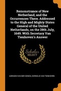 Cover: Remonstrance of New Netherland, and the Occurrences There. Addressed to the High and Mighty States General of the United Netherlands, on the 28th July, 1649. With Secretary Van Tienhoven's Answer - Franklin Classics Trade Press