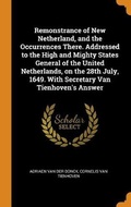 Cover: Remonstrance of New Netherland, and the Occurrences There. Addressed to the High and Mighty States General of the United Netherlands, on the 28th July, 1649. With Secretary Van Tienhoven's Answer - Franklin Classics Trade Press
