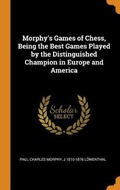Cover: Morphy's Games of Chess, Being the Best Games Played by the Distinguished Champion in Europe and America - Franklin Classics Trade Press