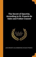 Cover: The Secret of Sanctity, According to St. Francis de Sales and Father Crasset - Franklin Classics Trade Press