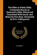 Cover: The Elder or Poetic Edda; Commonly Known as Saemund's Edda. Edited and Translated With Introd. and Notes by Olve Bray. Illustrated by W.G. Collingwood; Volume 1 - Franklin Classics Trade Press