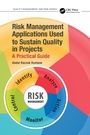 Cover: Risk Management Applications Used to Sustain Quality in Projects - CRC Press