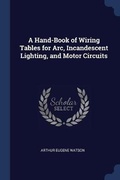 Cover: A Hand-Book of Wiring Tables for Arc, Incandescent Lighting, and Motor Circuits - Sagwan Press