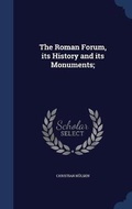 Cover: The Roman Forum, its History and its Monuments; - Sagwan Press