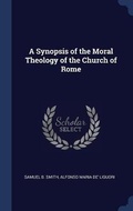 Cover: A Synopsis of the Moral Theology of the Church of Rome - Sagwan Press