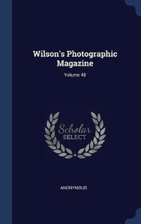 Abbildung von: Wilson's Photographic Magazine; Volume 48 - Sagwan Press