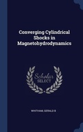 Cover: Converging Cylindrical Shocks in Magnetohydrodynamics - Sagwan Press