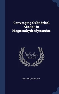 Enlarge image Cover: Converging Cylindrical Shocks in Magnetohydrodynamics - Sagwan Press