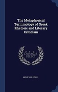 Cover: The Metaphorical Terminology of Greek Rhetoric and Literary Criticism - Sagwan Press