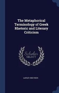 Enlarge image Cover: The Metaphorical Terminology of Greek Rhetoric and Literary Criticism - Sagwan Press