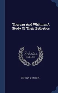 Enlarge image Cover: Thoreau And WhitmanA Study Of Their Esthetics - Sagwan Press