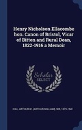 Cover: Henry Nicholson Ellacombe hon. Canon of Bristol, Vicar of Bitton and Rural Dean, 1822-1916 a Memoir - Sagwan Press
