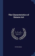 Cover: The Characteristics of Sienese Art - Sagwan Press