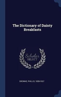 Enlarge image Cover: The Dictionary of Dainty Breakfasts - Sagwan Press
